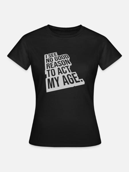 to act my age - Frauen T-Shirt - Schwarz