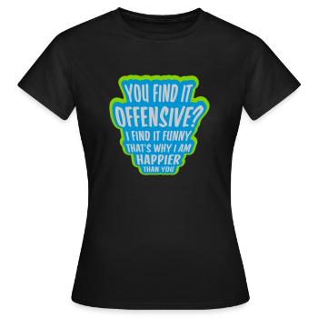 You find it offensive - Frauen T-Shirt - Schwarz - Vorne - AI Model Female 172 dark (172cm)