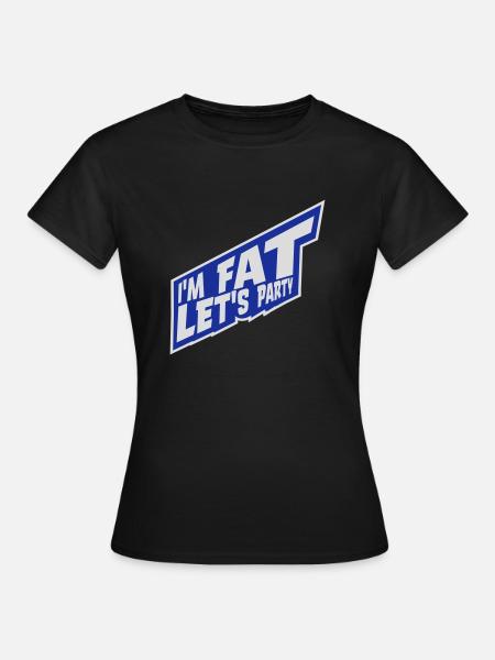 im fat lets party - Frauen T-Shirt - Schwarz