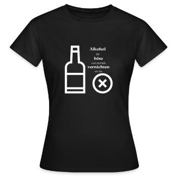 Alkohol ist böse und deswegen vernichten wir ihn - Frauen T-Shirt - Schwarz - Vorne - AI Model Female 172 dark (172cm)