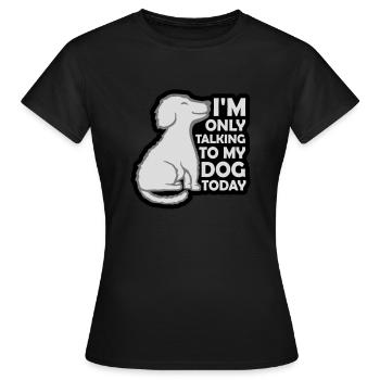 only talking to dog - Women's T-Shirt - black - Front - AI Model Female 172 dark (172cm)