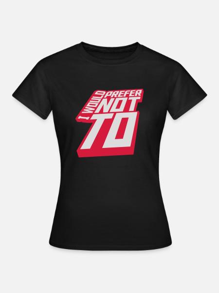 I prefer not to - Frauen T-Shirt - Schwarz