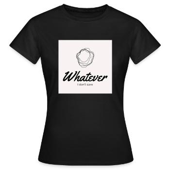 Whatever. I don't care. - Frauen T-Shirt - Schwarz - Vorne - AI Model Female 172 dark (172cm)