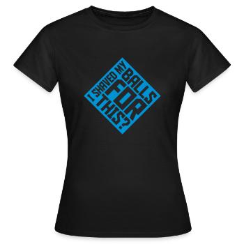 I shaved my balls - Women's T-Shirt - black - Front - AI Model Female 172 dark (172cm)