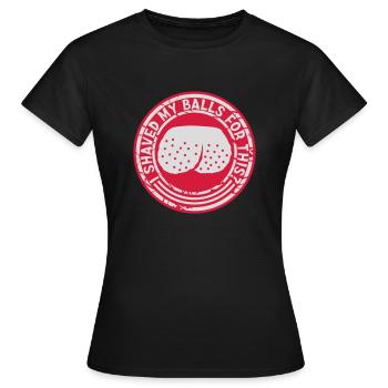 I shaved my balls - Women's T-Shirt - black - Front - AI Model Female 172 dark (172cm)