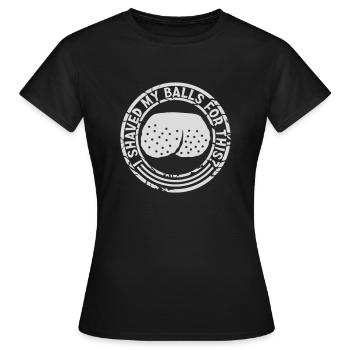I shaved my balls - Women's T-Shirt - black - Front - AI Model Female 172 dark (172cm)