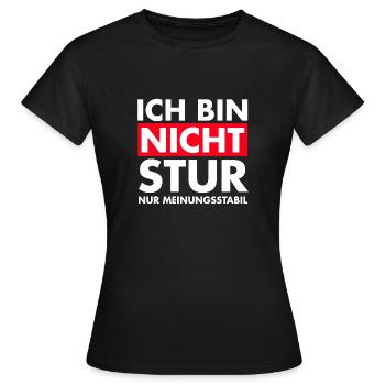 Ich bin nicht stur, nur Meinungsstabil. - Frauen T-Shirt - Schwarz - Vorne - AI Model Female 172 dark (172cm)