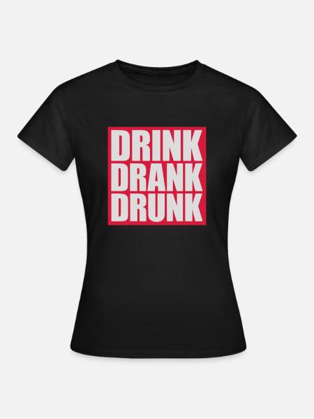 drink drank drunk Zitat - Frauen T-Shirt - Schwarz