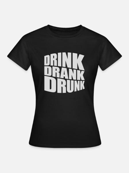 drink drank drunk Zitat - Frauen T-Shirt - Schwarz