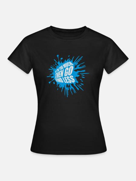 if im too much - Frauen T-Shirt - Schwarz