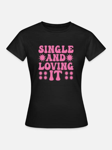 Single and loving it - Frauen T-Shirt - Schwarz