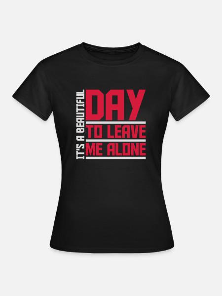 leave me alone day - Frauen T-Shirt - Schwarz