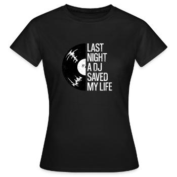 Last night a dj saved my life - Women's T-Shirt - black - Front - AI Model Female 172 dark (172cm)