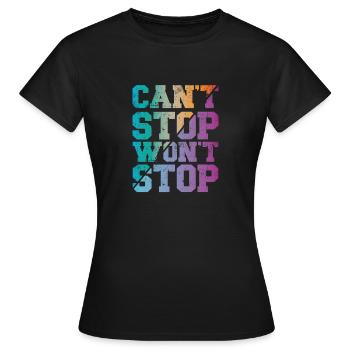 Can't Stop won't Stop - Women's T-Shirt - black - Front - AI Model Female 172 dark (172cm)