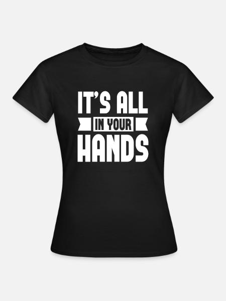 It´s All In Your Hands - Frauen T-Shirt - Schwarz