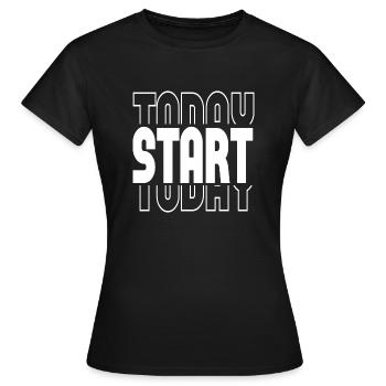 Start Today - Women's T-Shirt - black - Front - AI Model Female 172 dark (172cm)