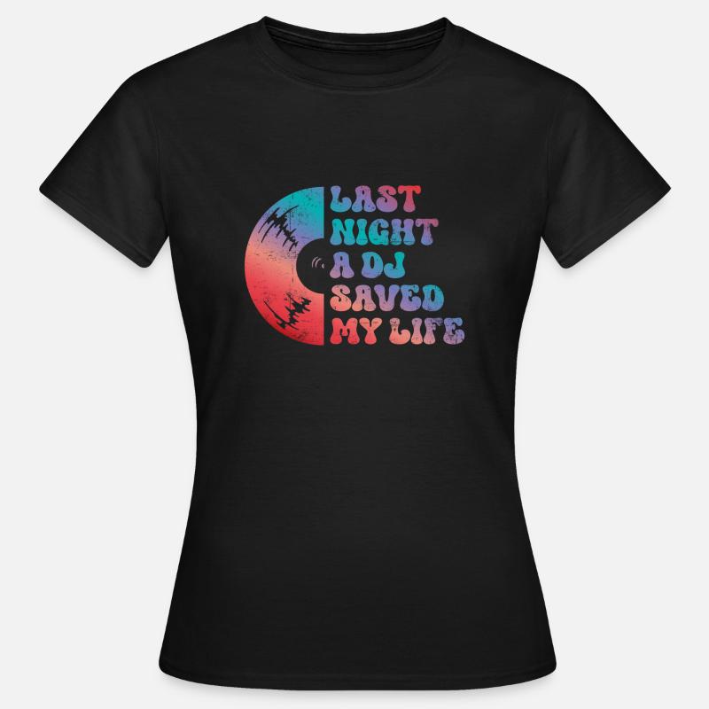 Last night a dj saved my life - Women's T-Shirt - black
