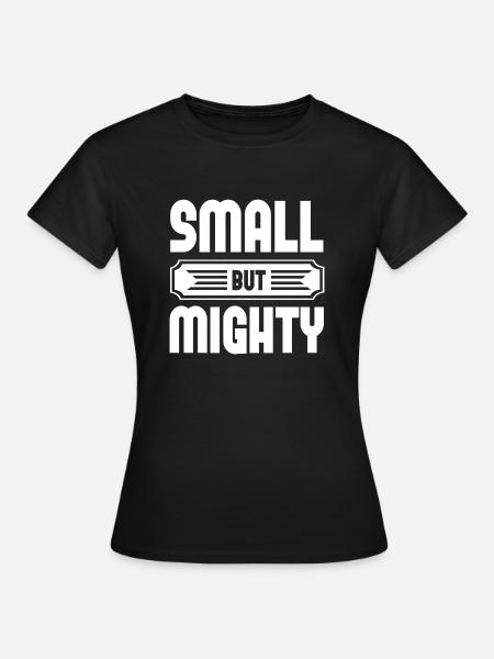 Small But Mighty - Frauen T-Shirt - Schwarz