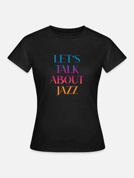 Let's talk about Jazz - Frauen T-Shirt - Schwarz