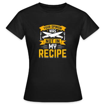your opinion was not in my recipe - Women's T-Shirt - black - Front - AI Model Female 172 dark (172cm)