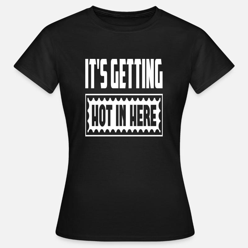 It´s Getting Hot In Here - Frauen T-Shirt - Schwarz