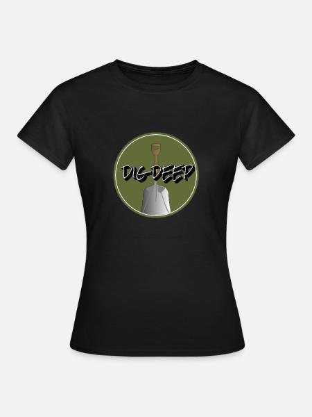 Grab Tief Schaufel - Frauen T-Shirt - Schwarz