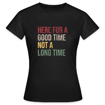 Here for a Good Time Not a Long Time - Women's T-Shirt - black - Front - AI Model Female 172 dark (172cm)