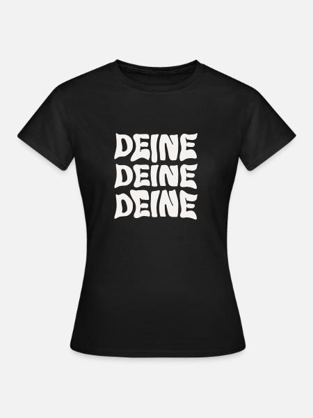 Unisex Bio-T-Shirt Deine Deine Deine - Frauen T-Shirt - Schwarz