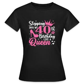 Stepping Into My 40th Birthday Like A Queen - Frauen T-Shirt - Schwarz - Vorne - AI Model Female 172 dark (172cm)