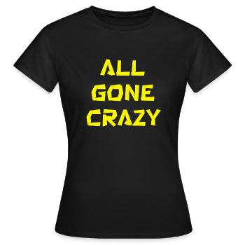 all gone crazy - Frauen T-Shirt - Schwarz - Vorne - AI Model Female 172 dark (172cm)