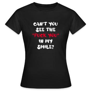 can't you see the "Fuck you" in my smile? - Frauen T-Shirt - Schwarz - Vorne - AI Model Female 172 dark (172cm)