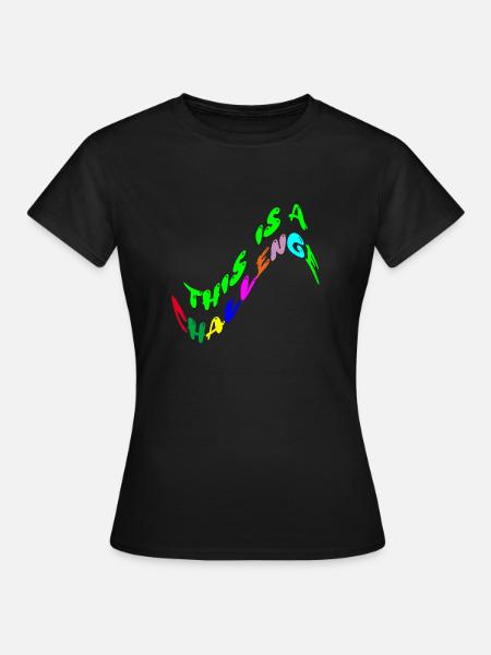 this is a challenge - Frauen T-Shirt - Schwarz