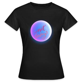 NOT TODAY - Women's T-Shirt - black - Front - AI Model Female 172 dark (172cm)