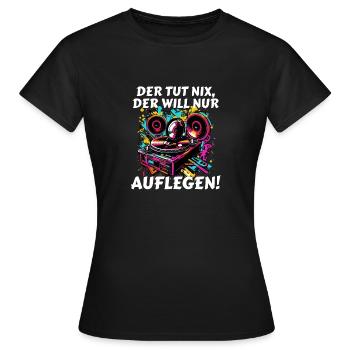 Der tut nix, der will nur AUFLEGEN DJ Disc Jockey - Frauen T-Shirt - Schwarz - Vorne - AI Model Female 172 dark (172cm)