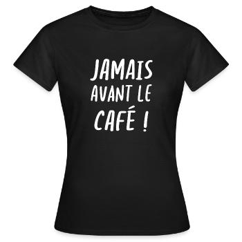 Jamais avant le café - T-shirt Femme - noir - Devant - AI Model Female 172 dark (172cm)