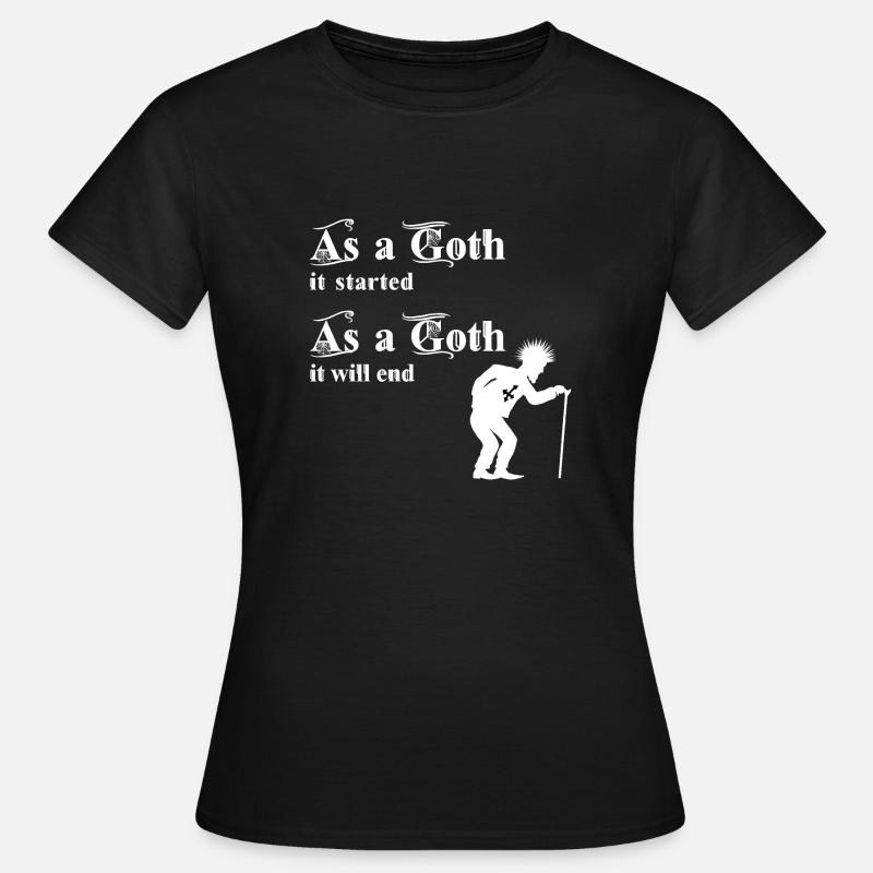 As a Goth it started - As a Goth it will end - Women's T-Shirt - black