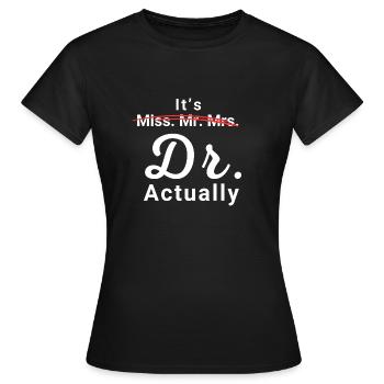 It's Miss Ms Mrs Dr Actually Doctor Graduation - Frauen T-Shirt - Schwarz - Vorne - AI Model Female 172 dark (172cm)