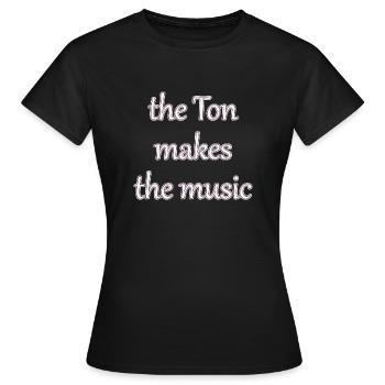 the Ton makes the music - Frauen T-Shirt - Schwarz - Vorne - AI Model Female 172 dark (172cm)