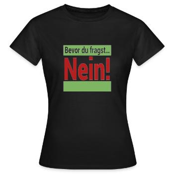 Bevor du fragst Nein! - Frauen T-Shirt - Schwarz - Vorne - AI Model Female 172 dark (172cm)