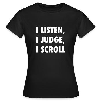 Ich höre Ich urteile Ich scroll Lustiges Sarkastisches Zitat -W - Frauen T-Shirt - Schwarz - Vorne - AI Model Female 172 dark (172cm)
