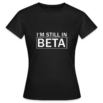 I'm still in Beta funny lustig witzig geschenk - Frauen T-Shirt - Schwarz - Vorne - AI Model Female 172 dark (172cm)