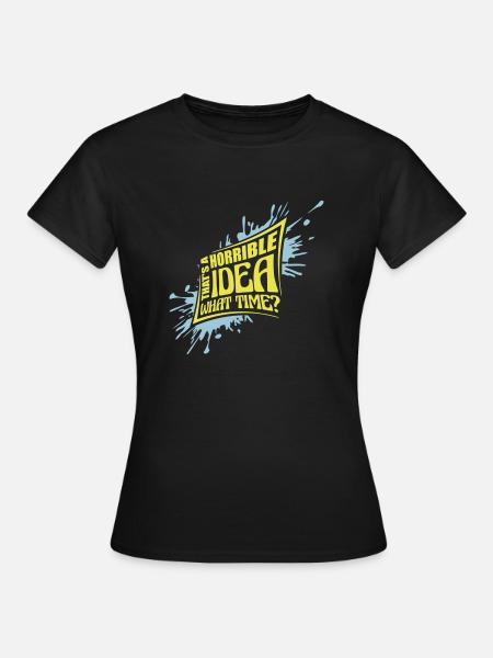 Thats a horrible Idea - Frauen T-Shirt - Schwarz