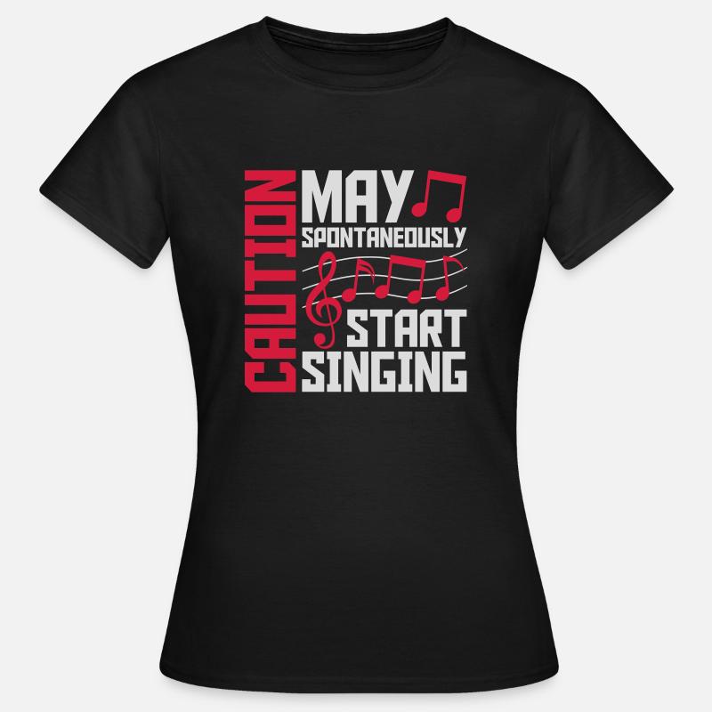 may spontaneously start singing - Frauen T-Shirt - Schwarz