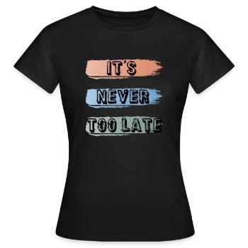 Es ist nie zu spät - Frauen T-Shirt - Schwarz - Vorne - AI Model Female 172 dark (172cm)