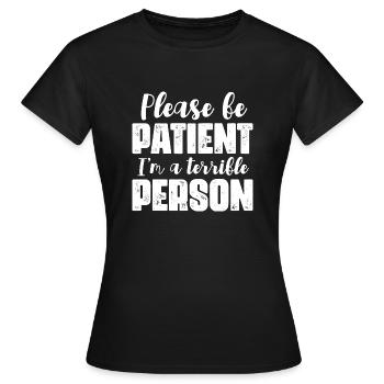 S’il vous plaît soyez patient je suis une personne terrible - T-shirt Femme - noir - Devant - AI Model Female 172 dark (172cm)