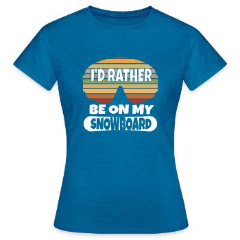I'd Rather Be On My Snowboard Wintersport Ski Snow - Frauen T-Shirt - Antikblaues Saphir meliert - Vorne - AI Model Female 172 dark (172cm)