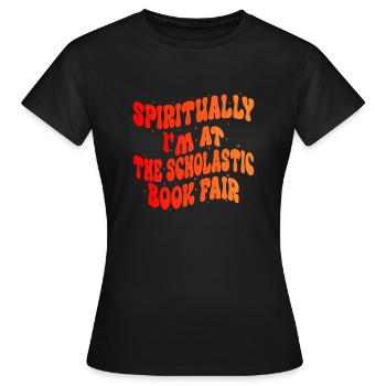 Geistlich bin ich auf der Scholastic Book Fair - Frauen T-Shirt - Schwarz - Vorne - AI Model Female 172 dark (172cm)