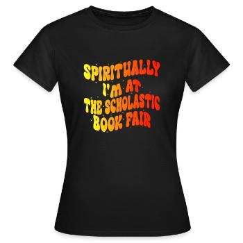 Spirituell bin ich auf der Scholastic Book Fair - Frauen T-Shirt - Schwarz - Vorne - AI Model Female 172 dark (172cm)