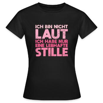 Ich Bin Nicht Laut Ich Habe Nur... - Frauen T-Shirt - Schwarz - Vorne - AI Model Female 172 dark (172cm)