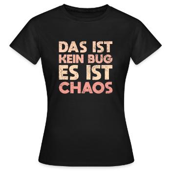 Das Ist Kein Bug, Es Ist Chaos - Frauen T-Shirt - Schwarz - Vorne - AI Model Female 172 dark (172cm)